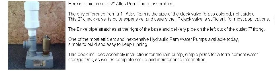 The Atlas Ram Pump-simple to build, 
install and maintain.